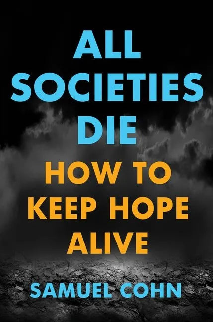All Societies Die: How to Keep Hope Alive - Hardcover