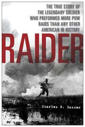 Raider: The True Story of the Legendary Soldier Who Performed More POW Raids Than Any Other American in History - Paperback