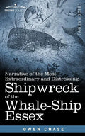 Narrative of the Most Extraordinary and Distressing Shipwreck of the Whale-Ship Essex - Paperback