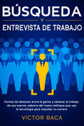Búsqueda y entrevista de trabajo: Formas de destacar entre la gente y obtener el trabajo de sus sueños, además del nuevo enfoque que usa la tecnología - Paperback