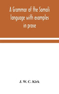 A grammar of the Somali language with examples in prose and verse and an account of the Yibir and Midgan dialects - Hardcover
