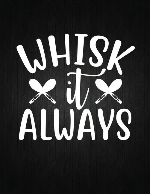 Whisk it always: Recipe Notebook to Write In Favorite Recipes - Best Gift for your MOM - Cookbook For Writing Recipes - Recipes and Not - Paperback