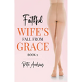 Faithful Wife's Fall From Grace Book 1 - Paperback