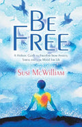 Be Free: A Holistic Guide to Freedom from Anxiety, Stress and Low Mood for Life - Paperback