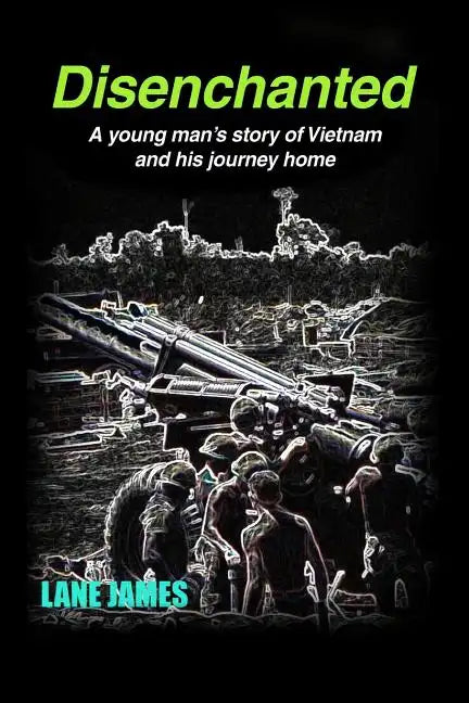 Disenchanted: A young man's story of Vietnam and his journey home - Paperback