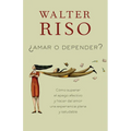 Amar O Depender / To Love or Depend: Cómo Superar El Apego Afectivo Y Hacer del Amor Una Experiencia Plena Y Saludabl E - Paperback