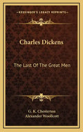 Charles Dickens: The Last of the Great Men - Hardcover