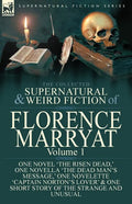 The Collected Supernatural and Weird Fiction of Florence Marryat: Volume 1-One Novel 'The Risen Dead, ' One Novella 'The Dead Man's Message, ' One Nov - Paperback