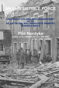 An Irresistible Force: Lieutenant Colonel Ben Vandervoort and the 2nd Battalion, 505th Parachute Infantry in World War II - Paperback