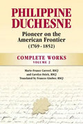 Philippine Duchesne, Pioneer on the American Frontier (1769-1852) Volume 2: Complete Works - Paperback