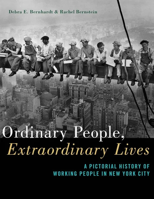 Ordinary People, Extraordinary Lives: A Pictorial History of Working People in New York City - Paperback