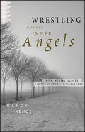 Wrestling with Our Inner Angels: Faith, Mental Illness, and the Journey to Wholeness - Hardcover