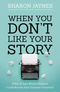 When You Don't Like Your Story: What If Your Worst Chapters Could Become Your Greatest Victories? - Paperback