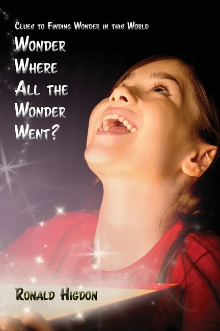 Wonder Where All the Wonder Went: Clues to Finding Wonder in this World - Paperback