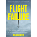 Flight Failure: Investigating the Nuts and Bolts of Air Disasters and Aviation Safety - Paperback