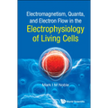 Electromagnetism, Quanta, and Electron Flow in the Electrophysiology of Living Cells - Hardcover