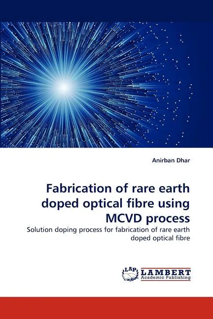 Fabrication of Rare Earth Doped Optical Fibre Using MCVD Process - Paperback