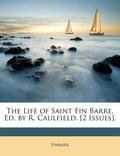 The Life of Saint Fin Barre, Ed. by R. Caulfield. [2 Issues]. - Paperback