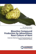 Bioactive Compound Production by Advantitious Root Culture of Noni - Paperback