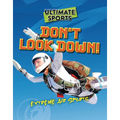 Don't Look Down!: Extreme Air Sports - Paperback