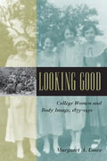Looking Good: College Women and Body Image, 1875-1930 - Paperback