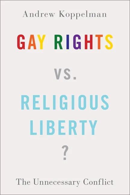 Gay Rights vs. Religious Liberty?: The Unnecessary Conflict - Hardcover