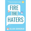 Fire the Haters: Finding Courage to Create Online in a Critical World - Paperback