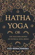 Hatha Yoga Or, The Yogi Philosophy of Physical Well-Being - Paperback