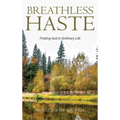 Breathless Haste: Finding God in Ordinary Life - Hardcover