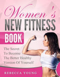 Women's New Fitness Book: The Secret To Become The Better Healthy Version Of Yourself - Paperback