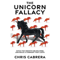 The Unicorn Fallacy: Ditch the Growth-or-Die Herd and Build a Company That Lasts - Paperback