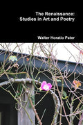 The Renaissance: Studies in Art and Poetry - Paperback