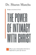 The Power of Intimacy with Christ: Overcoming the Obstacles That Hinder Intimacy - Paperback