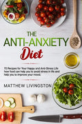 The Anti-Anxiety Diet: 70 Recipes for Your Happy and Anti-Stress Life - Paperback