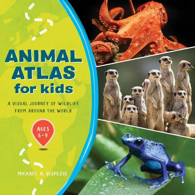 Animal Atlas for Kids: A Visual Journey of Wildlife from Around the World - Hardcover