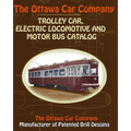 The Ottawa Car Company Trolley Car, Electric Locomotive and Motor Bus Catalog - Paperback