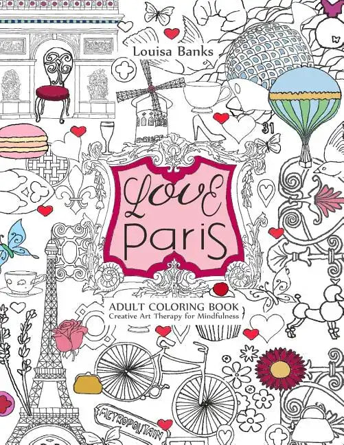 Love Paris Adult Coloring Book: Creative Art Therapy for Mindfulness - Paperback