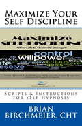 Maximize Your Self Discipline: Scripts & Instructions for Self Hypnosis - Paperback