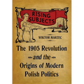 Rising Subjects: The 1905 Revolution and the Origins of Modern Polish Politics - Hardcover
