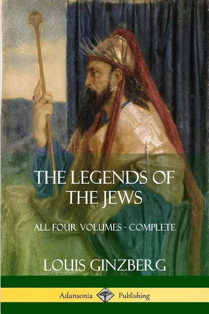 The Legends of the Jews: All Four Volumes - Complete - Paperback