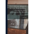 Historical Memoir of the War in West Florida and Louisiana in 1814-15: With an Atlas - Paperback