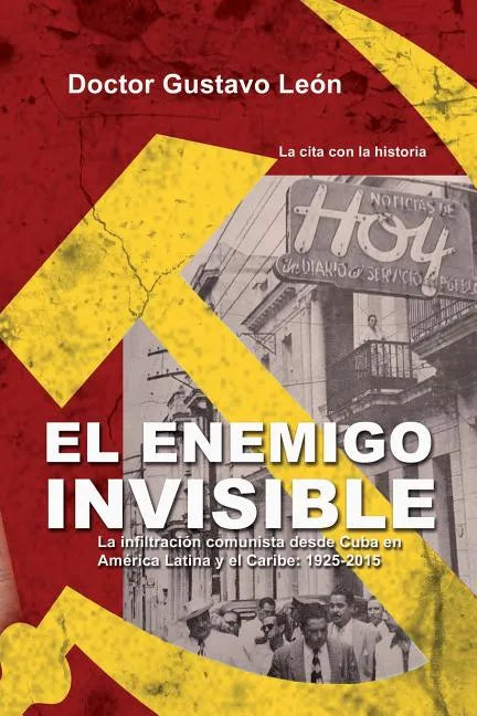 El enemigo invisible: La infiltracion comunista desde Cuba en America Latina y el Caribe: 1925-2015 - Paperback