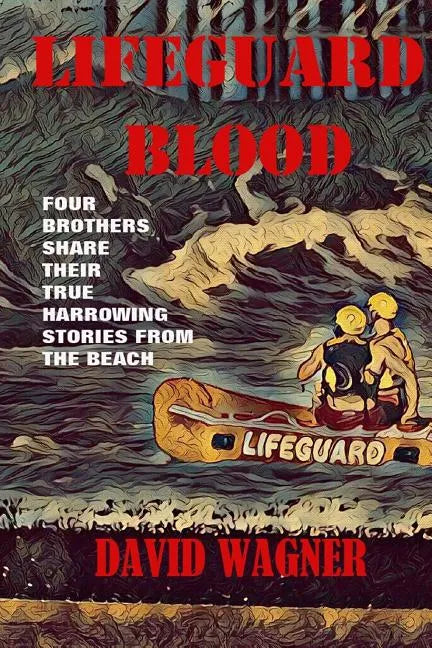 Lifeguard Blood: Four Brothers Share Their True Harrowing Stories From the Beach - Paperback