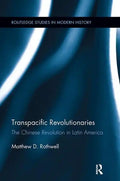 Transpacific Revolutionaries: The Chinese Revolution in Latin America - Paperback