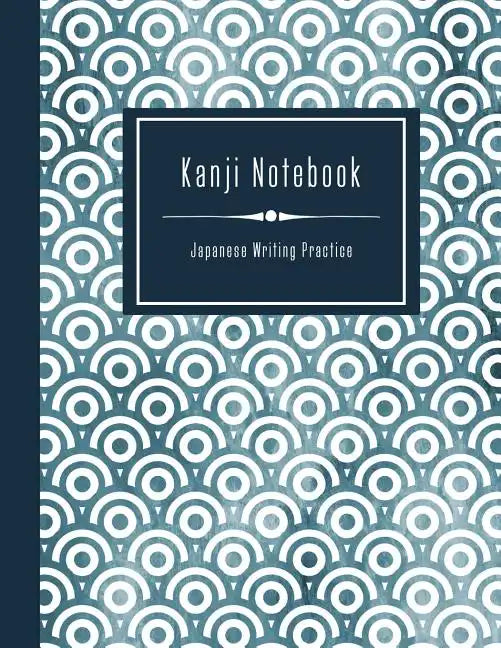 Kanji Notebook - Japanese Writing Practice: Large Exercise Paper Workbook To Write Kanji, Kana, Katakana or Hiragana - Traditional Japan Pattern Book - Paperback