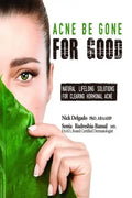 Acne Be Gone for Good: Natural Lifelong Solutions for Clearing Hormonal Acne - Paperback