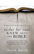WHAT every woman wishes her man KNEW ABOUT THE BIBLE: A Christian Guide for Becoming the Man God Created You to Be - Paperback