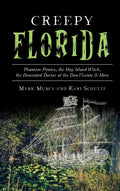 Creepy Florida: Phantom Pirates, the Hog Island Witch, the DeMented Doctor at the Don Vicente and More - Hardcover