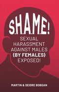 S.H.A.M.E!: Sexual Harassment Against Males (By Females) Exposed! - Paperback