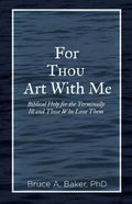 For Thou Art With Me: Biblical Help for the Terminally Ill and Those Who Love Them - Paperback